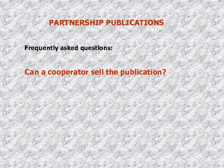 PARTNERSHIP PUBLICATIONS Frequently asked questions: Can a cooperator sell the publication? 