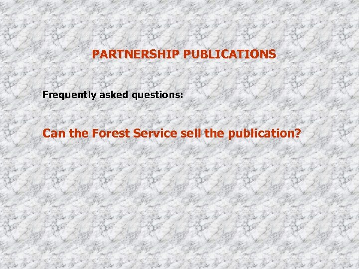 PARTNERSHIP PUBLICATIONS Frequently asked questions: Can the Forest Service sell the publication? 