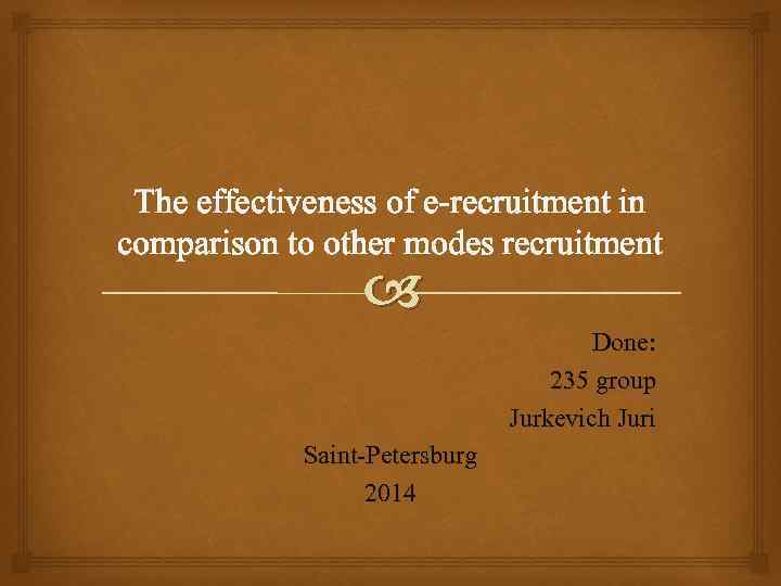 The effectiveness of e-recruitment in comparison to other modes recruitment Done: 235 group Jurkevich