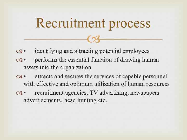 Recruitment process • identifying and attracting potential employees • performs the essential function of