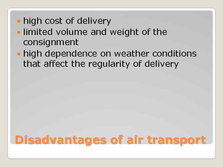 high cost of delivery limited volume and weight of the consignment high dependence on