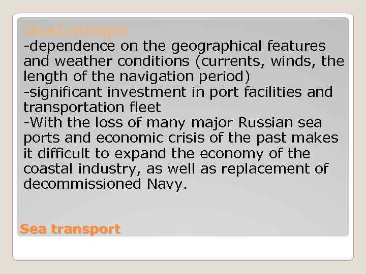 Disadvantages -dependence on the geographical features and weather conditions (currents, winds, the length of