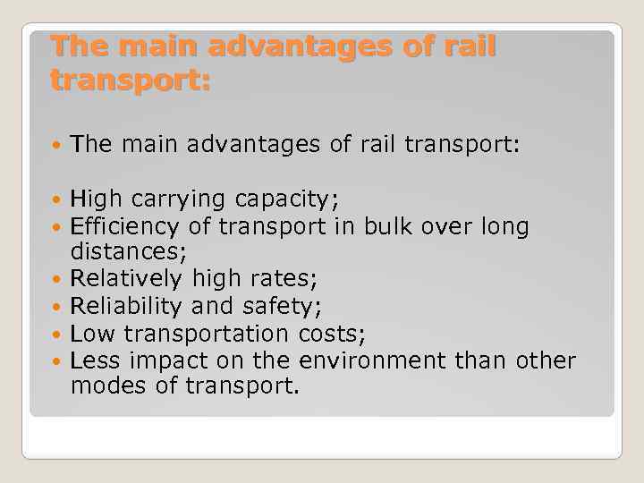The main advantages of rail transport: High carrying capacity; Efficiency of transport in bulk