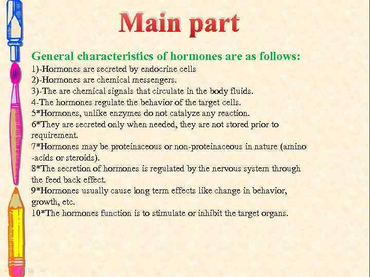Main part General characteristics of hormones are as follows: 1)-Hormones are secreted by endocrine