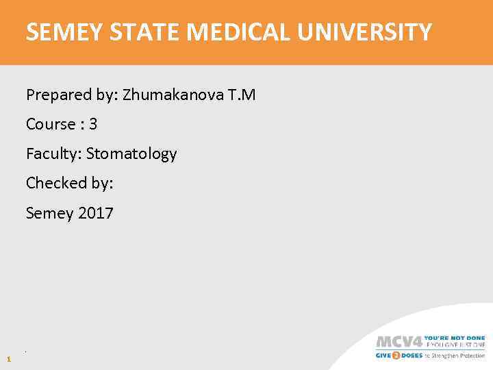 SEMEY STATE MEDICAL UNIVERSITY Prepared by: Zhumakanova T. M Course : 3 Faculty: Stomatology