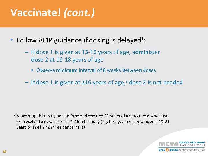 Vaccinate! (cont. ) • Follow ACIP guidance if dosing is delayed 1: – If