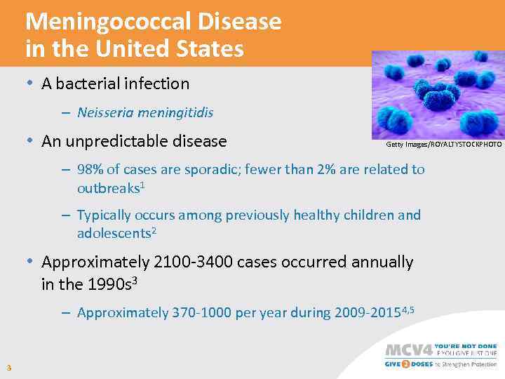 Meningococcal Disease in the United States • A bacterial infection – Neisseria meningitidis •