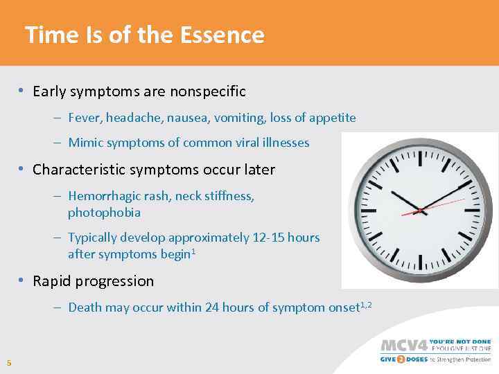 Time Is of the Essence • Early symptoms are nonspecific – Fever, headache, nausea,