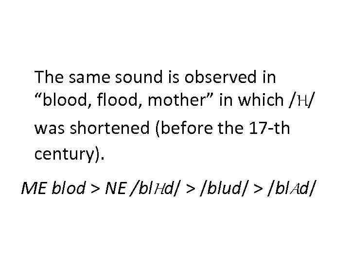 The same sound is observed in “blood, flood, mother” in which /H/ was shortened
