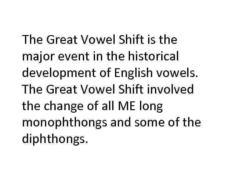 The Great Vowel Shift is the major event in the historical development of English