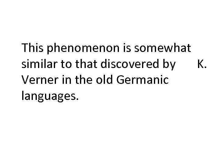 This phenomenon is somewhat similar to that discovered by K. Verner in the old