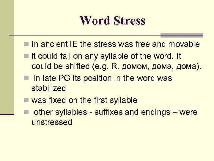 Word Stress n In ancient IE the stress was free and movable n it