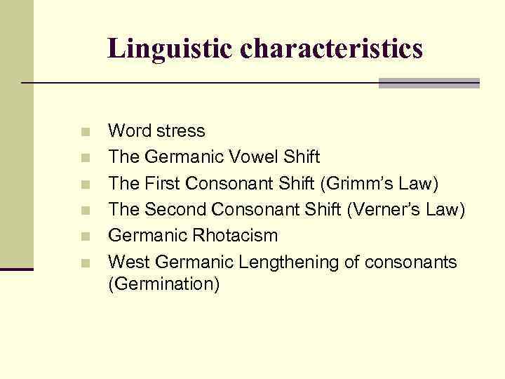 Linguistic characteristics n n n Word stress The Germanic Vowel Shift The First Consonant