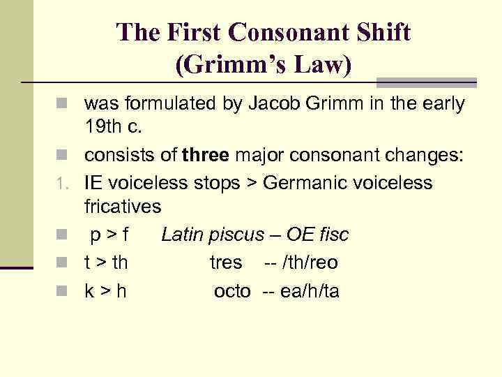 The First Consonant Shift (Grimm’s Law) n was formulated by Jacob Grimm in the
