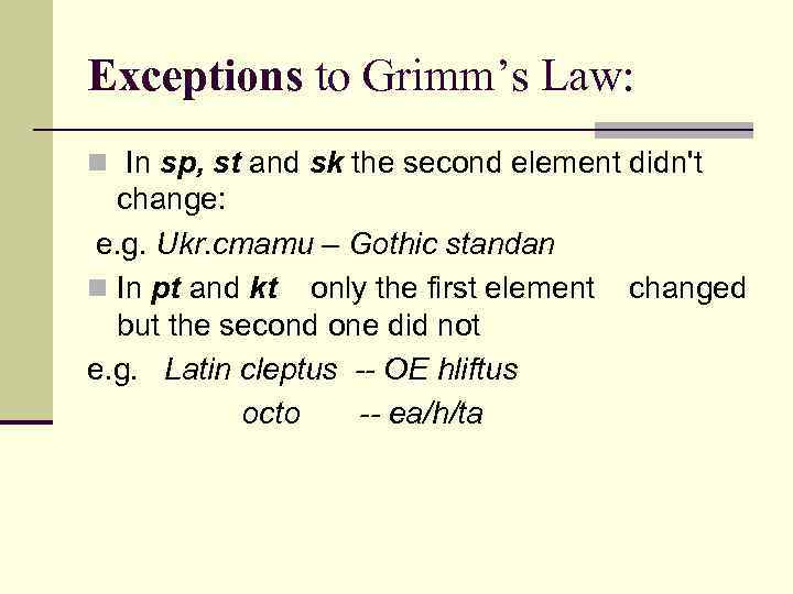 Exceptions to Grimm’s Law: n In sp, st and sk the second element didn't