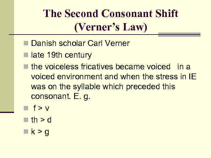 The Second Consonant Shift (Verner’s Law) n Danish scholar Carl Verner n late 19
