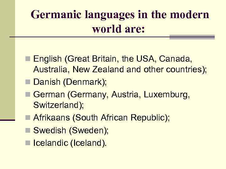 Germanic languages in the modern world are: n English (Great Britain, the USA, Canada,