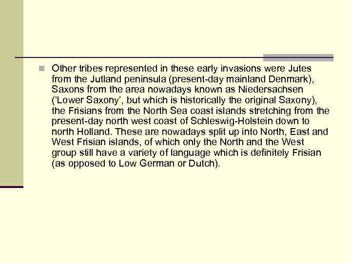 n Other tribes represented in these early invasions were Jutes from the Jutland peninsula