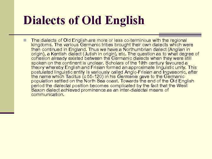 Dialects of Old English n The dialects of Old English are more or less