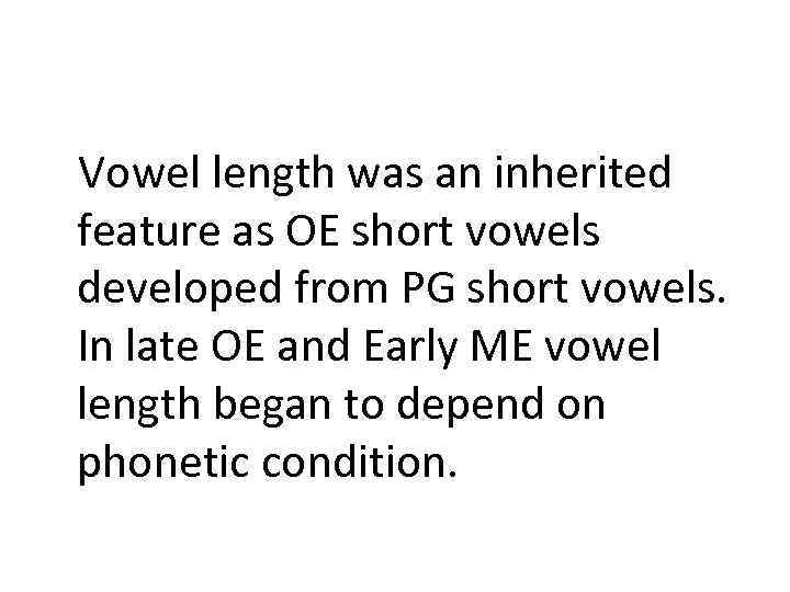 Vowel length was an inherited feature as OE short vowels developed from PG short