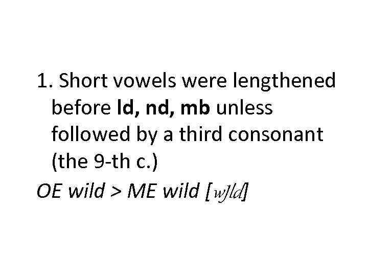 1. Short vowels were lengthened before ld, nd, mb unless followed by a third