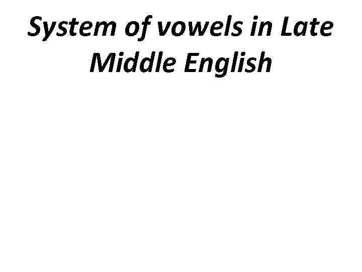 System of vowels in Late Middle English 