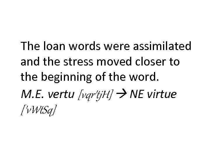 The loan words were assimilated and the stress moved closer to the beginning of