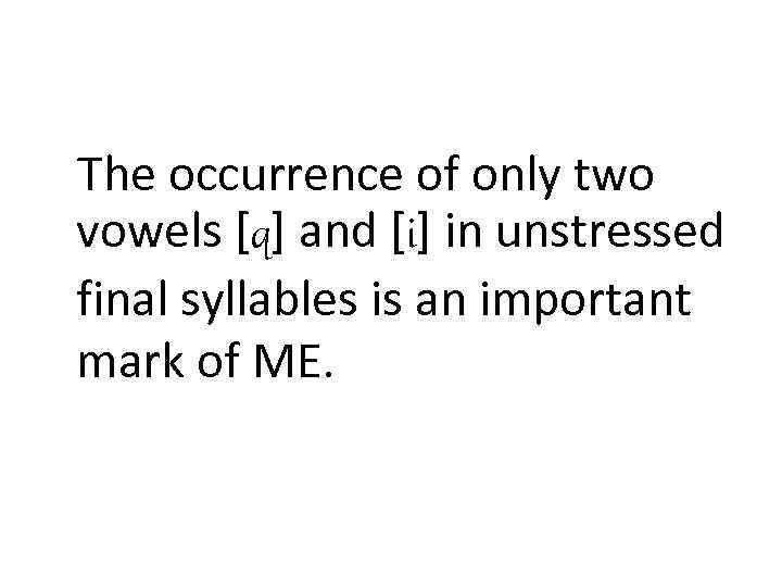 The occurrence of only two vowels [q] and [i] in unstressed final syllables is