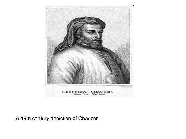 A 19 th century depiction of Chaucer. 