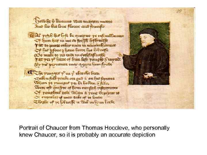 Portrait of Chaucer from Thomas Hoccleve, who personally knew Chaucer, so it is probably
