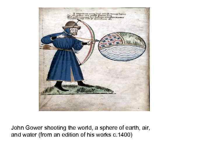 John Gower shooting the world, a sphere of earth, air, and water (from an