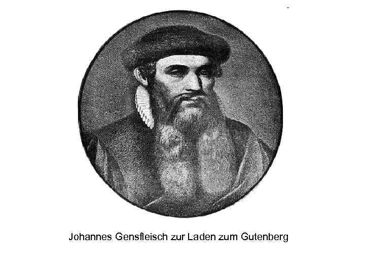 Johannes Gensfleisch zur Laden zum Gutenberg 