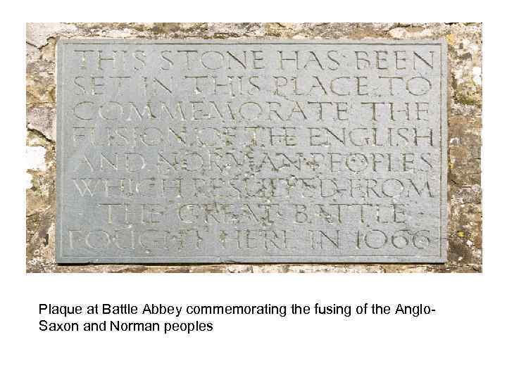Plaque at Battle Abbey commemorating the fusing of the Anglo. Saxon and Norman peoples