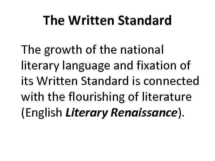 The Written Standard The growth of the national literary language and fixation of its