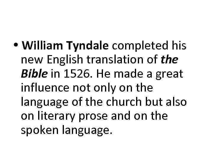  William Tyndale completed his new English translation of the Bible in 1526. He
