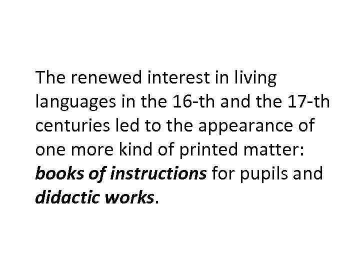 The renewed interest in living languages in the 16 -th and the 17 -th