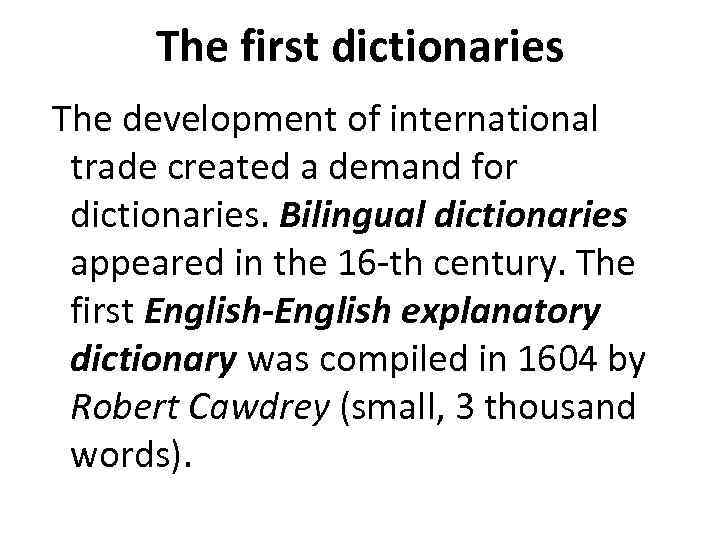 The first dictionaries The development of international trade created a demand for dictionaries. Bilingual