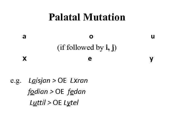 Palatal Mutation a o u (if followed by i, j) x e y e.