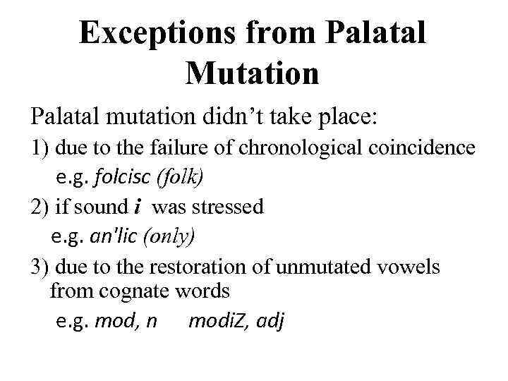 Exceptions from Palatal Mutation Palatal mutation didn’t take place: 1) due to the failure