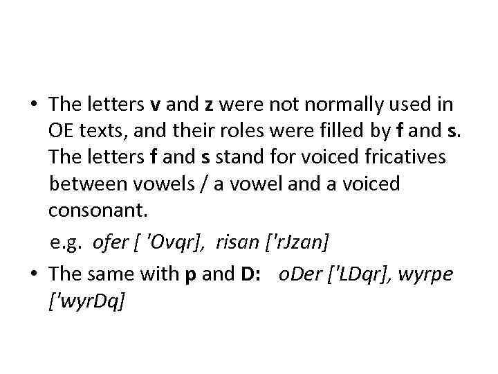  • The letters v and z were not normally used in OE texts,
