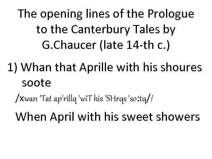 The opening lines of the Prologue to the Canterbury Tales by G. Chaucer (late