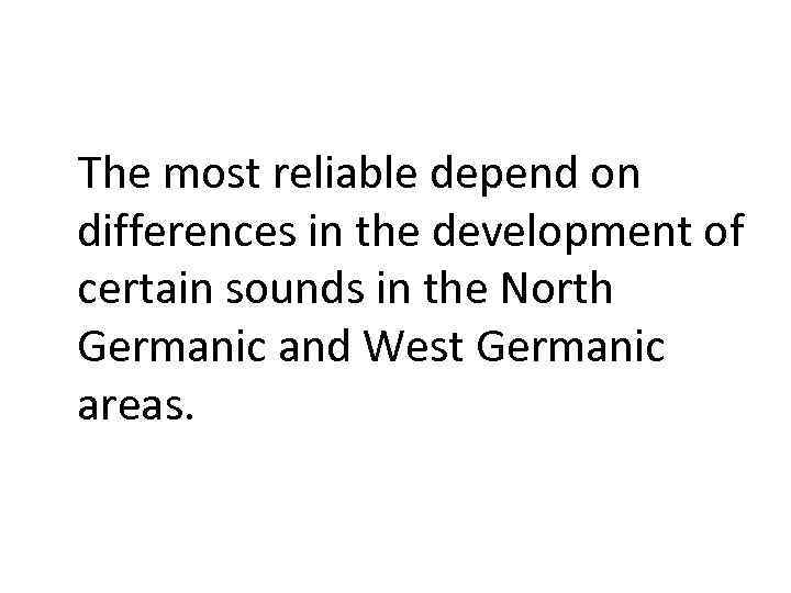 The most reliable depend on differences in the development of certain sounds in the