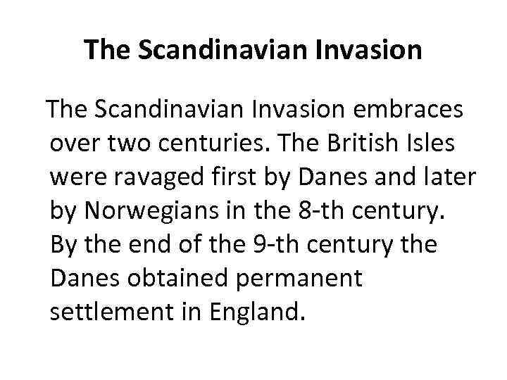 The Scandinavian Invasion embraces over two centuries. The British Isles were ravaged first by