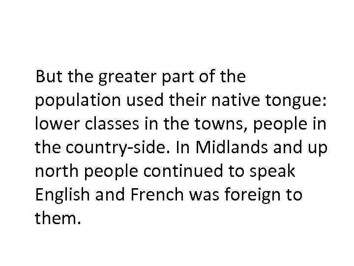 But the greater part of the population used their native tongue: lower classes in