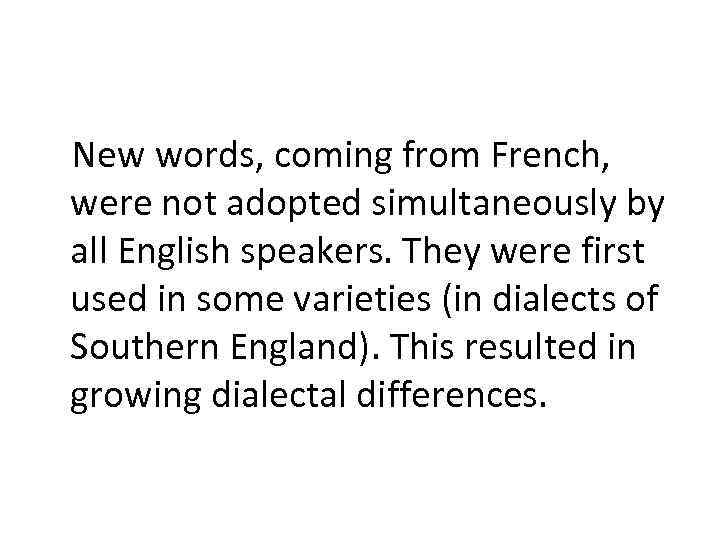 New words, coming from French, were not adopted simultaneously by all English speakers. They