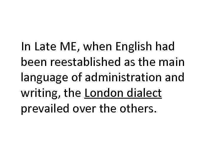 In Late ME, when English had been reestablished as the main language of administration