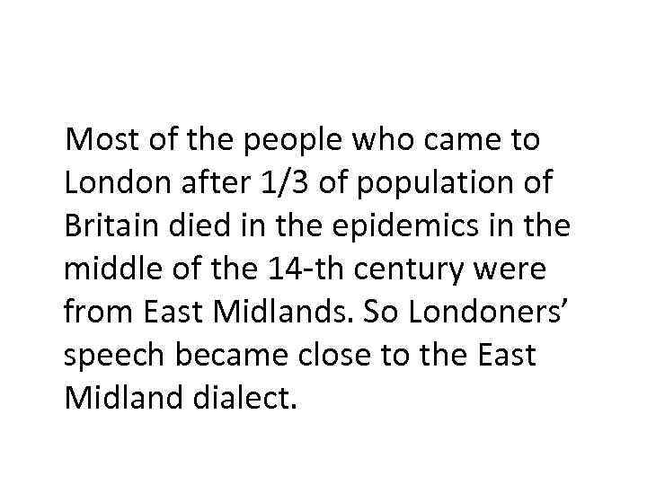 Most of the people who came to London after 1/3 of population of Britain