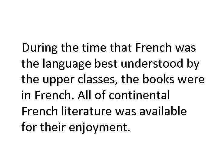 During the time that French was the language best understood by the upper classes,