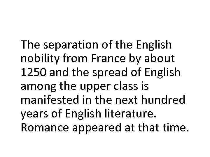 The separation of the English nobility from France by about 1250 and the spread