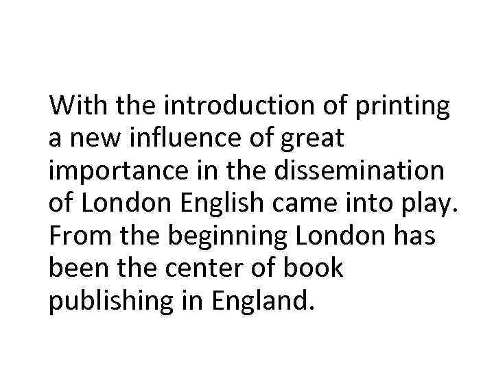 With the introduction of printing a new influence of great importance in the dissemination